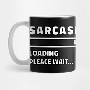 Sarcasm Now Loading FUNNY SARCASM Mug